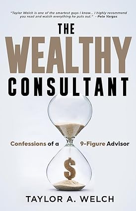The Wealthy Consultant: Confessions of a 9-Figure Advisor - Epub + Converted Pdf